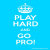 Play Hard Go Pro